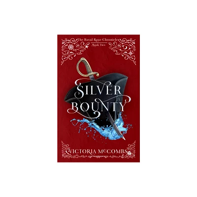 Silver Bounty - (The Royal Rose Chronicles) by Victoria McCombs (Paperback)