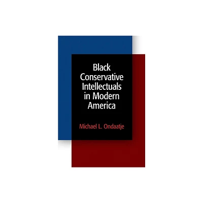 Black Conservative Intellectuals in Modern America - by Michael L Ondaatje (Paperback)