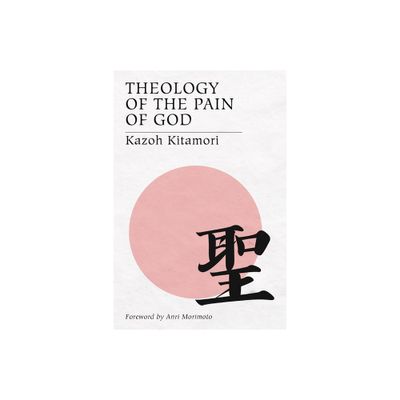 Theology of the Pain of God - by Kazoh Kitamori (Paperback)