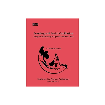 Feasting and Social Oscillation - by A Thomas Kirsch (Paperback)