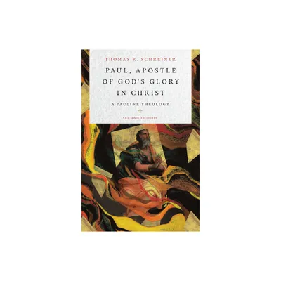 Paul, Apostle of Gods Glory in Christ - 2nd Edition by Thomas R Schreiner (Hardcover)