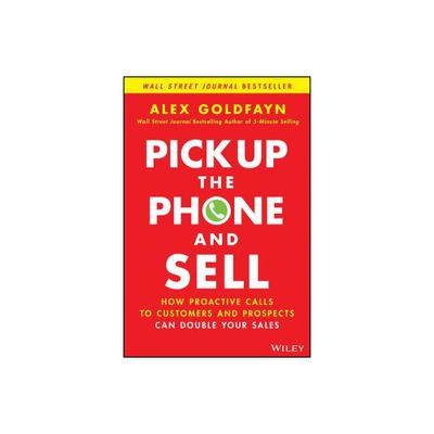 Pick Up the Phone and Sell - by Alex Goldfayn (Hardcover)