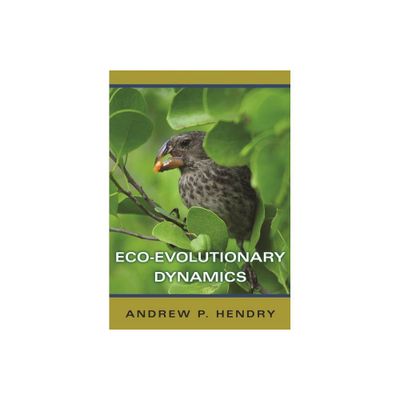 Eco-Evolutionary Dynamics - by Andrew P Hendry (Paperback)