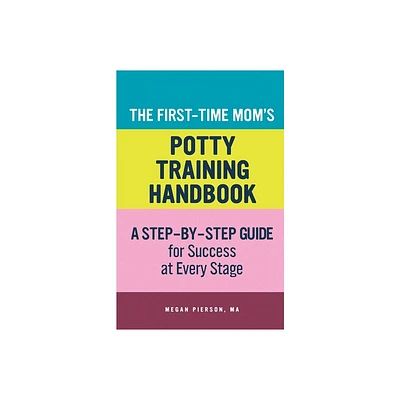 The First-Time Moms Potty-Training Handbook - (First-Time Moms Handbook) by Megan Pierson (Paperback)