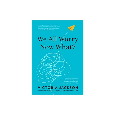 We All Worry--Now What? - (Hardcover)