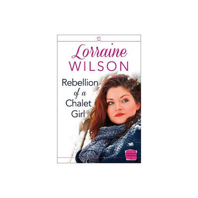 Rebellion of a Chalet Girl - (Ski Season) by Lorraine Wilson (Paperback)