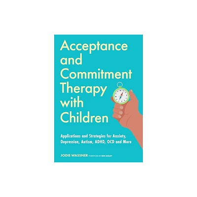 Acceptance and Commitment Therapy with Children - by Jodie Wassner (Paperback)