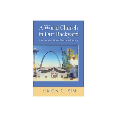 A World Church in Our Backyard - by Simon C Kim (Paperback)