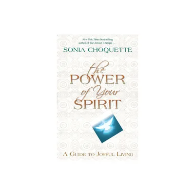 The Power of Your Spirit - by Sonia Choquette (Paperback)