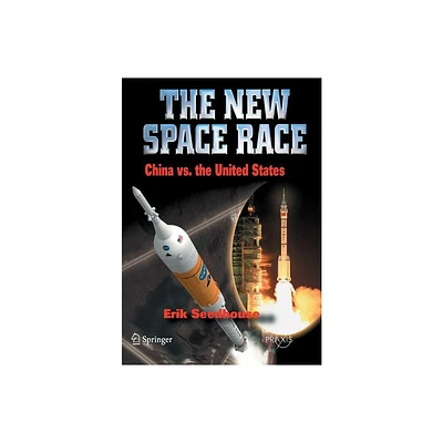 The New Space Race: China vs. USA - by Erik Seedhouse (Paperback)