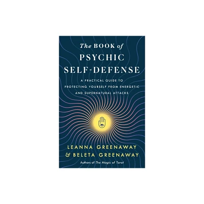 The Book of Psychic Self-Defense - by Leanna Greenaway & Beleta Greenaway (Paperback)