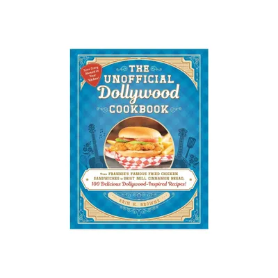 The Unofficial Dollywood Cookbook - (Unofficial Cookbook) by Erin Browne (Hardcover)