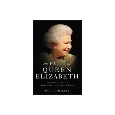 The Faith of Queen Elizabeth - by Dudley Delffs (Hardcover)