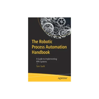 The Robotic Process Automation Handbook - by Tom Taulli (Paperback)