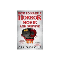 How to Make a Horror Movie and Survive - by Craig Dilouie (Paperback)