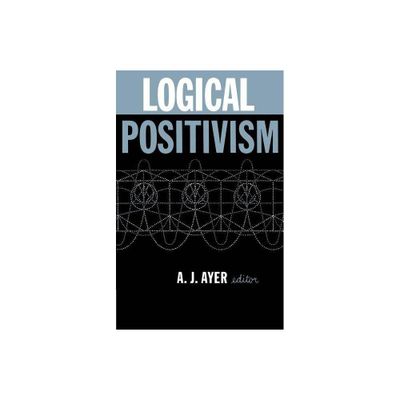 Logical Positivism - by A J Ayer (Paperback)