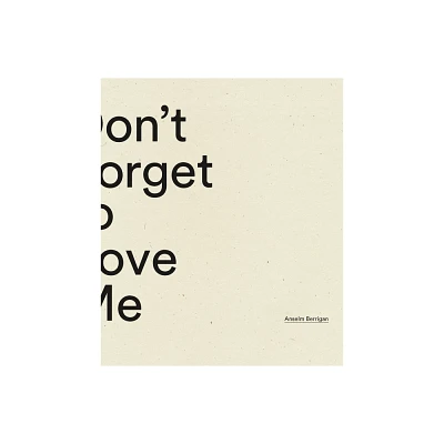 Dont Forget to Love Me - by Anselm Berrigan (Paperback)