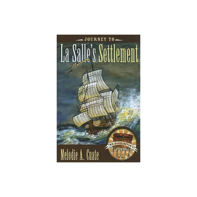 Journey to La Salles Settlement - (Mr. Barringtons Mysterious Trunk) by Melodie a Cuate (Hardcover)