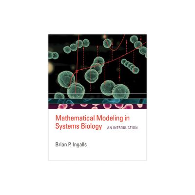 Mathematical Modeling in Systems Biology - by Brian P Ingalls (Paperback)