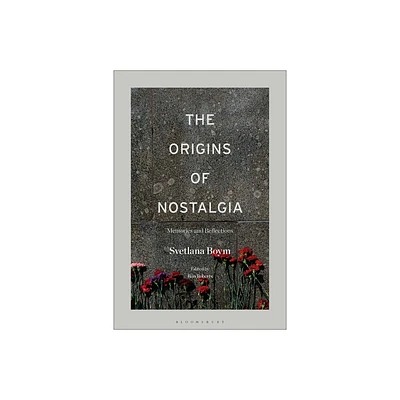 The Origins of Nostalgia - by Svetlana Boym (Paperback)