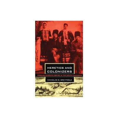 Heretics and Colonizers - by Nicholas B Breyfogle (Paperback)