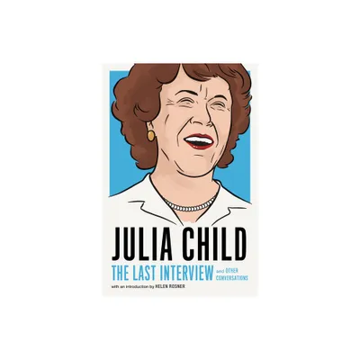 Julia Child: The Last Interview - (Paperback)