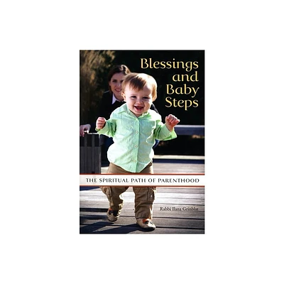 Blessings and Baby Steps: The Spiritual Path of Parenthood - by Behrman House (Paperback)