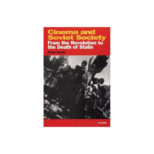 Cinema and Soviet Society - (Kino - The Russian and Soviet Cinema) by Peter Kenez (Paperback)