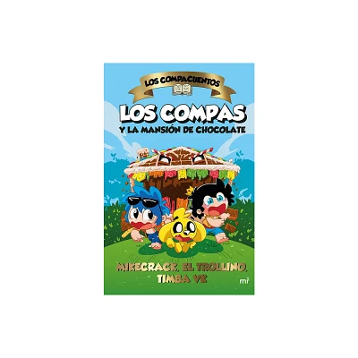 Los Compacuentos: Los Compas Y La Mansin de Chocolate / The Compacuentos: The Compas and the Chocolate Mansion - by Mikecrack (Paperback)