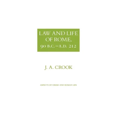 Law and Life of Rome, 90 B.C.-A.D. 212 - (Aspects of Greek and Roman Life) by J a Crook (Paperback)