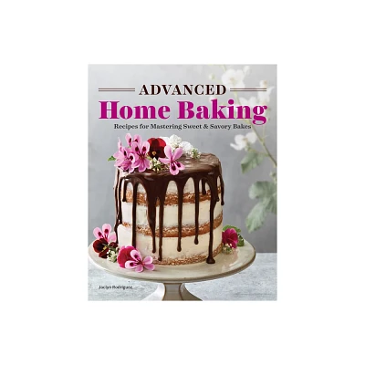 Advanced Home Baking - by Jaclyn Rodriguez (Paperback)