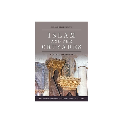 Islam and the Crusades - (Edinburgh Studies in Classical Islamic History and Culture) by Carole Hillenbrand (Hardcover)