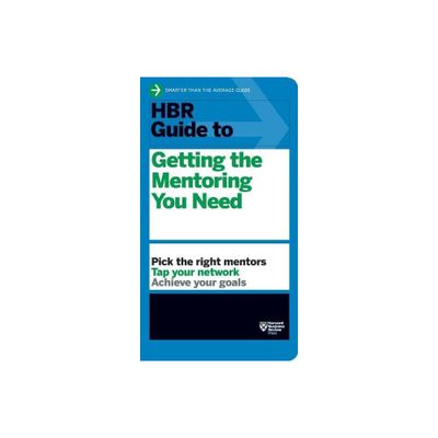 HBR Guide to Getting the Mentoring You Need (HBR Guide Series) - by Harvard Business Review (Paperback)