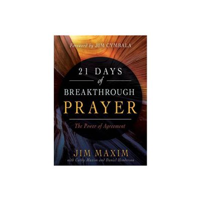 21 Days of Breakthrough Prayer - by Jim Maxim & Cathy Maxim & Daniel Henderson (Paperback)