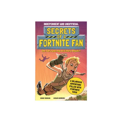 Secrets of a Fortnite Fan (Independent & Unofficial) - by Eddie Robson (Paperback)