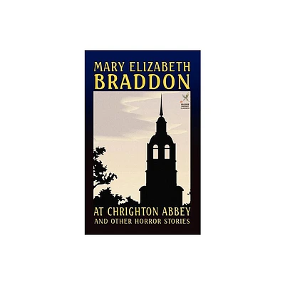 At Chrighton Abbey and Other Horror Stories - by Mary Elizabeth Braddon (Hardcover)