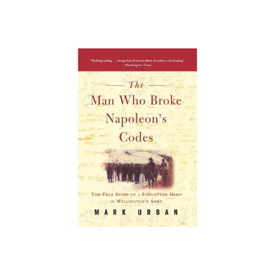 The Man Who Broke Napoleons Codes - by Mark Urban (Paperback)