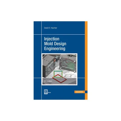 Injection Mold Design Engineering 2e - 2nd Edition by David O Kazmer (Hardcover)