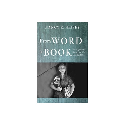 From Word to Book - by Nancy R Heisey (Paperback)