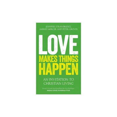 Love Makes Things Happen - by Jarred Mercer & Jennifer Strawbridge & Peter Groves (Paperback)