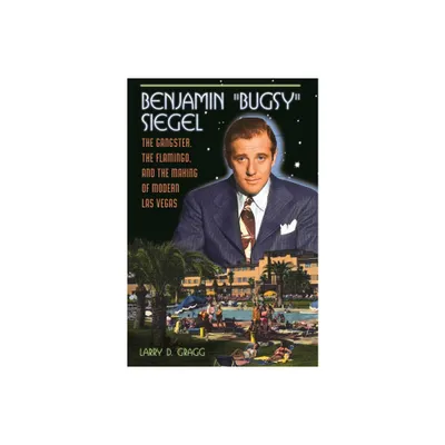 Benjamin Bugsy Siegel - by Larry Gragg (Hardcover)