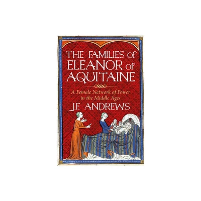 The Families of Eleanor of Aquitaine - by J F Andrews (Hardcover)