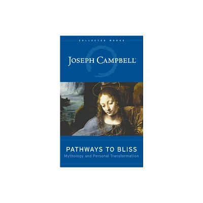 Pathways to Bliss - (Collected Works of Joseph Campbell) by Joseph Campbell (Hardcover)