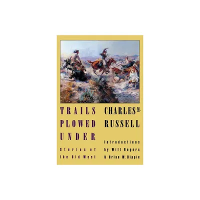 Trails Plowed Under - by Charles Marion Russell (Paperback)