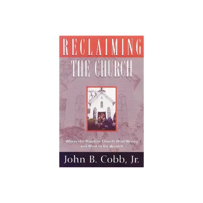 Reclaiming the Church - by John B Cobb Jr (Paperback)