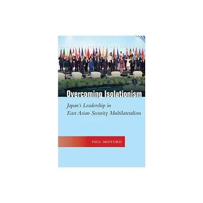 Overcoming Isolationism - (Studies in Asian Security) by Paul Midford (Hardcover)