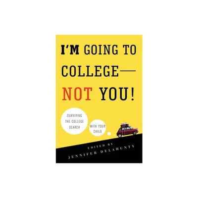 Im Going to College--Not You! - by Jennifer Delahunty (Paperback)