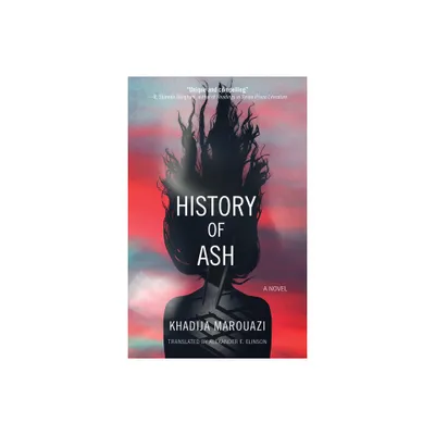 History of Ash - (Hoopoe Fiction) by Khadija Marouazi (Paperback)