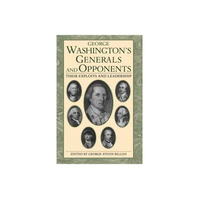 George Washingtons Generals and Opponents - by George Athan Billias (Paperback)