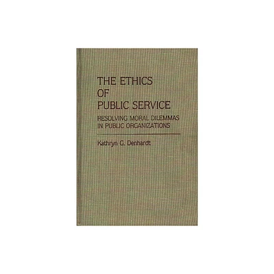 The Ethics of Public Service - (Contributions in Political Science) by Kathryn G Denhardt (Hardcover)